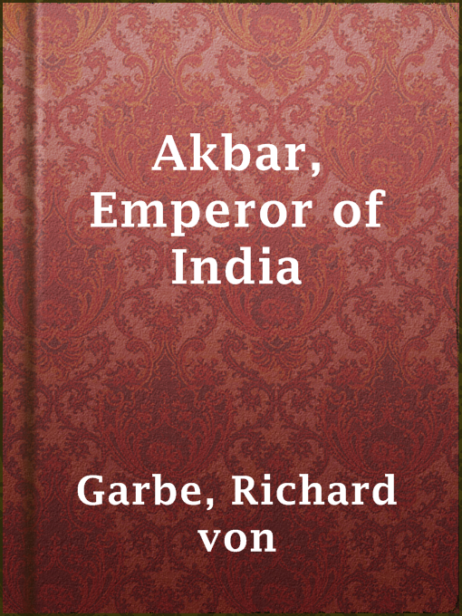 Title details for Akbar, Emperor of India by Richard von Garbe - Wait list